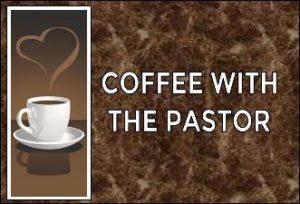 Coffee with the Pastor